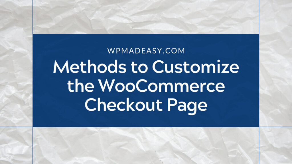 How to Customize WooCommerce Checkout Page